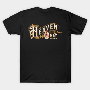 Heaven Only Knows T-Shirt